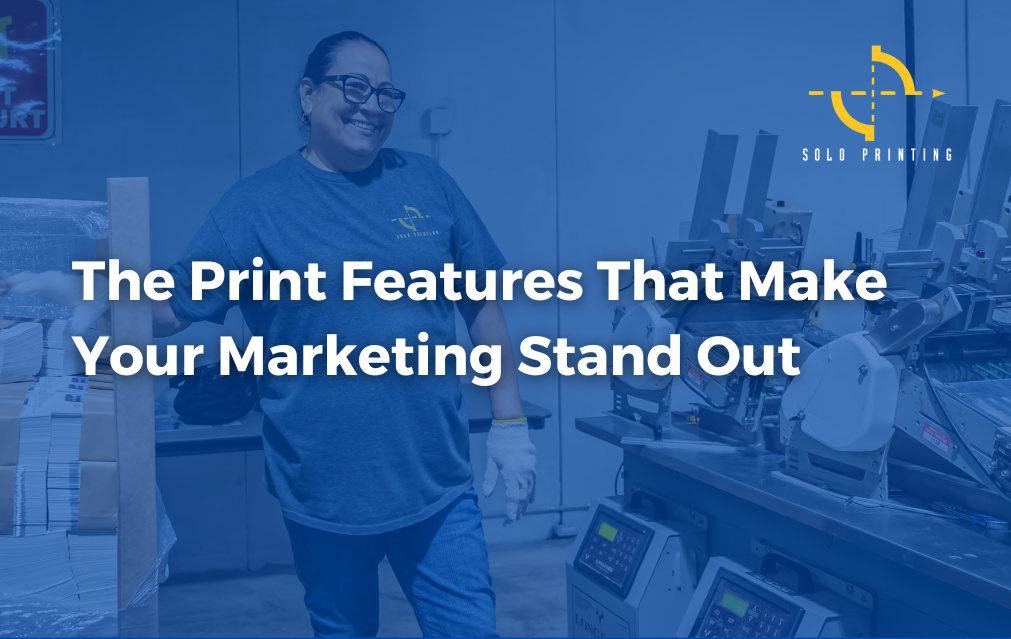 The Print Features That Make Your Marketing Stand Out